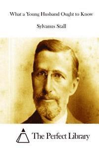 Sylvanus Stall, The Perfect Library - What a Young Husband Ought to Know, Häftad