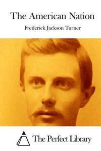Frederick Jackson Turner, The Perfect Library - The American Nation, Häftad