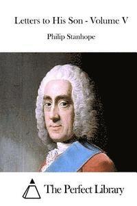 Philip Stanhope, The Perfect Library - Letters to His Son - Volume V, Häftad