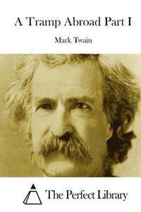 Mark Twain, The Perfect Library - A Tramp Abroad Part I, Häftad
