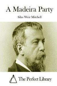 Silas Weir Mitchell, The Perfect Library - A Madeira Party, Häftad