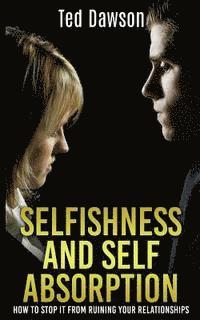 Selfishness and Self Absorption: How to Stop It from Ruining Your Relationships 1