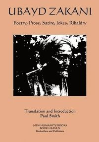 bokomslag Ubayd Zakani - Poetry, Prose, Satire, Jokes, Ribaldry