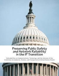 Technolo Subcommittee on Communications - Preserving Public Safety and Network Reliability in the IP Transition, Häftad