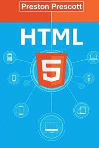 bokomslag HTML 5: Discover How To Create HTML 5 Web Pages With Ease: Discover How To Create HTML 5 Web Pages With Ease