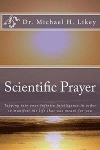 bokomslag Scientific Prayer: How To Tap Into Your Highest Intelligence In Order To Live The Life You were Meant To Live