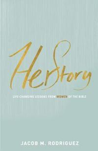 Jacob Rodriguez - HerStory: Life-Changing Lessons from Women of the Bible, Häftad