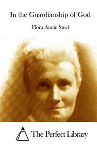 Flora Annie Steel, The Perfect Library - In the Guardianship of God, Häftad