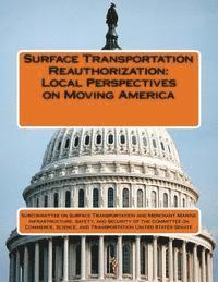 Subcommittee on Surface Transportation a - Surface Transportation Reauthorization: Local Perspectives on Moving America, Häftad