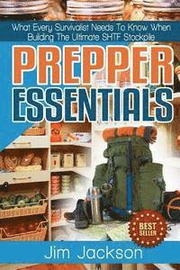 bokomslag Prepper Essentials: Prepper Essentials What Every Survivalist Needs To Know When Building The Ultimate SHTF Stockpile By Jim Jackson