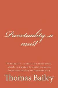 Punctuality...a Must: Punctuality...a Must Is a Mini Book, Which Is a Guide to Assist in Going from Punctuality to Functionality 1