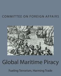 bokomslag Global Maritime Piracy: Fueling Terrorism, Harming Trade