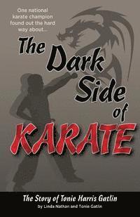 bokomslag The Dark Side of Karate: The Story of Tonie Harris Gatlin
