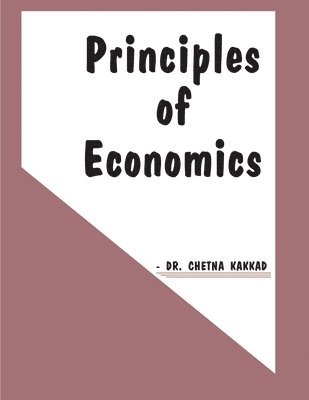 Chetna H. Kakkad - Principles of Economics, Häftad