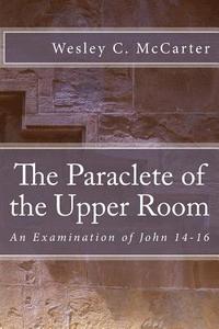 bokomslag The Paraclete of the Upper Room: An Examination of John 14-16