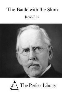 Jacob Riis, The Perfect Library - The Battle with the Slum, Häftad