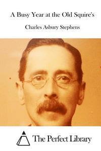 Charles Asbury Stephens, The Perfect Library - A Busy Year at the Old Squire's, Häftad