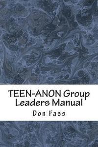 bokomslag TEEN-ANON Group Leaders Manual: Helping Youth in 12-Step Recovery