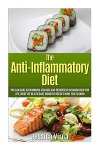 bokomslag Anti Inflammatory Diet: What the Healthcare Industry Doesn't Want You to Know! Cure Autoimmune Diseases and Persistent Inflammation for Life Naturally