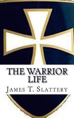 The Warrior Life: What it is and how to live it. 1