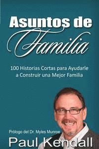 Paul Kendall - Asuntos de Familia: 100 Historias Cortas para Ayudarle a Construir una Mejor Familia, Häftad