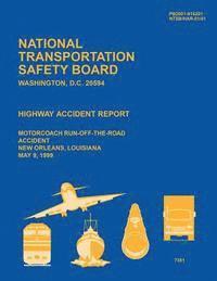 bokomslag Highway Accident Report: Motorcoach Run-Off-The-Road Accident New Orleans, Louisiana May 9, 1999
