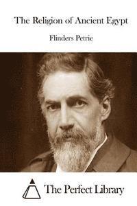 Flinders Petrie, The Perfect Library - The Religion of Ancient Egypt, Häftad