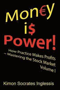 bokomslag Money is Power!: How Practice Makes Profits Mastering the Stock Market Volume I