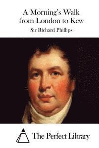 Sir Richard Phillips, The Perfect Library - A Morning's Walk from London to Kew, Häftad