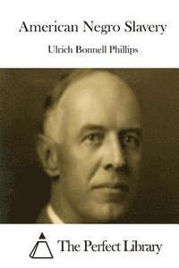 Ulrich Bonnell Phillips, The Perfect Library - American Negro Slavery, Häftad