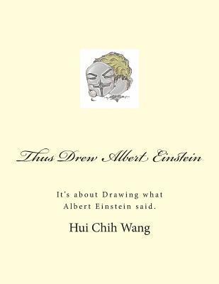 Hui Chih Wang - Thus Drew Albert Einstein: It's about Drawing what Albert Einstein said., Häftad