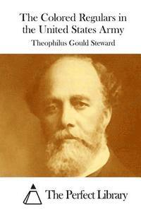 Theophilus Gould Steward, The Perfect Library - The Colored Regulars in the United States Army, Häftad