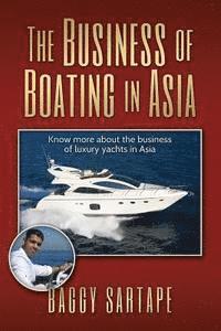 bokomslag The Business of Boating in Asia: Know more about the business of leisure yachting, especially in Asia and the history of the boating industry.