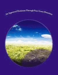 An Approved Workman Through Pure Grace Doctrines: God's Approved Workman 1