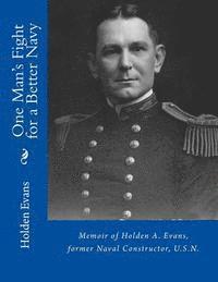 bokomslag One Man's Fight for a Better Navy: Memoir of Holden A. Evans, former Naval Constructor, U.S.N.