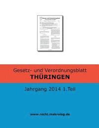 bokomslag Gesetz- und Verordnungsblatt THÜRINGEN: Jahrgang 2014 1.Teil