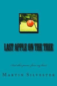 Martin Silvester - Last Apple On The Tree: And other poems from my heart, Häftad