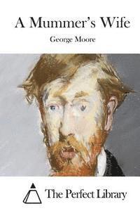 George Moore, The Perfect Library - A Mummer's Wife, Häftad