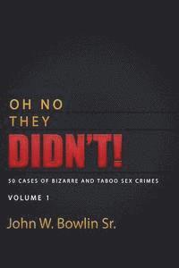 bokomslag Oh No They Didn't!: 50 Cases of Bizarre and Taboo Sex Crimes