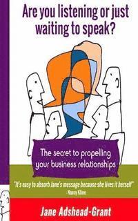 Jane Adshead-Grant - Are you listening or just waiting to speak?: The secret to propelling your business relationships, Häftad. Tillgänglighet: Lägg i varukorg