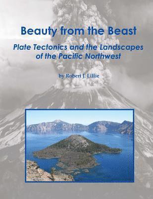 bokomslag Beauty from the Beast: Plate Tectonics and the Landscapes of the Pacific Northwest