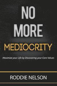 bokomslag No More Mediocrity: Maximize Your Life by Discovering Your Core Values