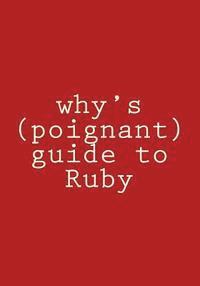 Why the Lucky Stiff - why's (poignant) guide to Ruby: in color, Häftad. Tillgänglighet: Lägg i varukorg