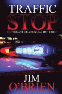 Jim O'Brien - Traffic Stop: The Tribe and Television Lead to the Truth, Häftad