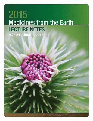 2015 Medicines from the Earth Lecture Notes: May 29 - June 1, 2015 1