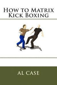 bokomslag How to Matrix Kick Boxing