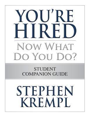 You're Hired - Now What Do You Do?: Student Companion Guide 1