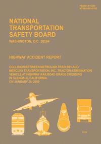 bokomslag Highway Accident Report: Collision Between Metrolink Train 910 and Mercury Transportation, Inc., Tractor-Combination Vehicle at Highway-Railroa