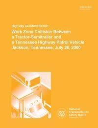 bokomslag Highway Accident Report: Work Zone Collision Between a Tractor-Semitrailer and a Tennesee Highway Patrol Vehnicle Jackson, Tennessee, July 26, 2000