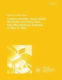 bokomslag Highway Accident Report: Collision Between Truck-Tractor Semitrailer and School Bus Near Moutnainburg, Arkansas on May 31, 2001